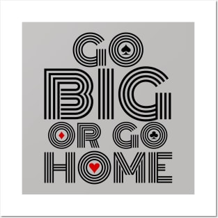 Go Big or Go Home (Black Font Edition) Posters and Art